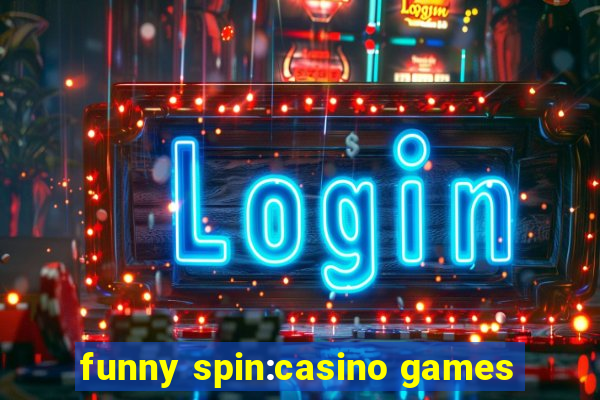 funny spin:casino games